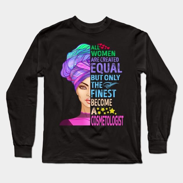 The Finest Become Cosmetologist Long Sleeve T-Shirt by MiKi